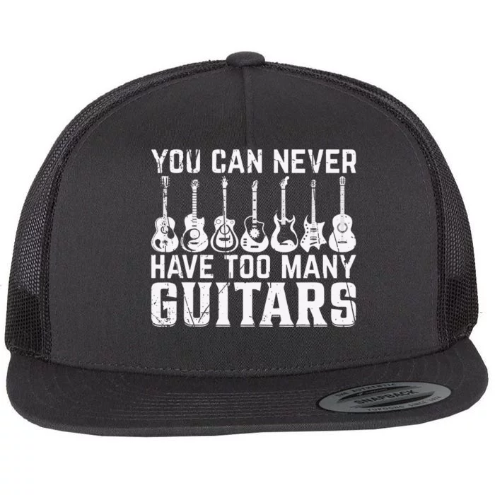 Music Guitarist You Can Never Have Too Many Guitars Flat Bill Trucker Hat