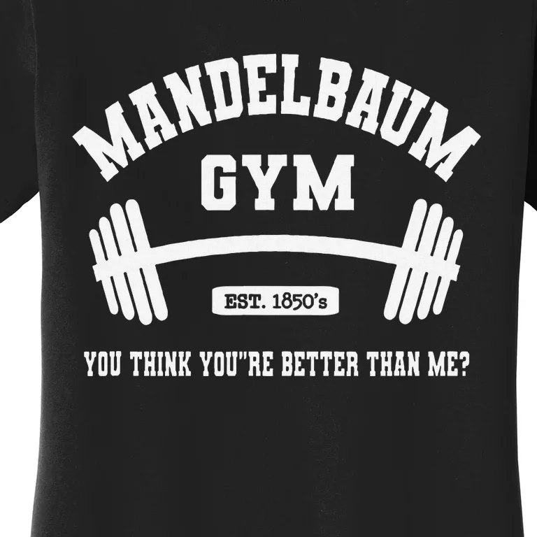 Mandelbaum Gym You Think YouRe Better Than Me Women's T-Shirt