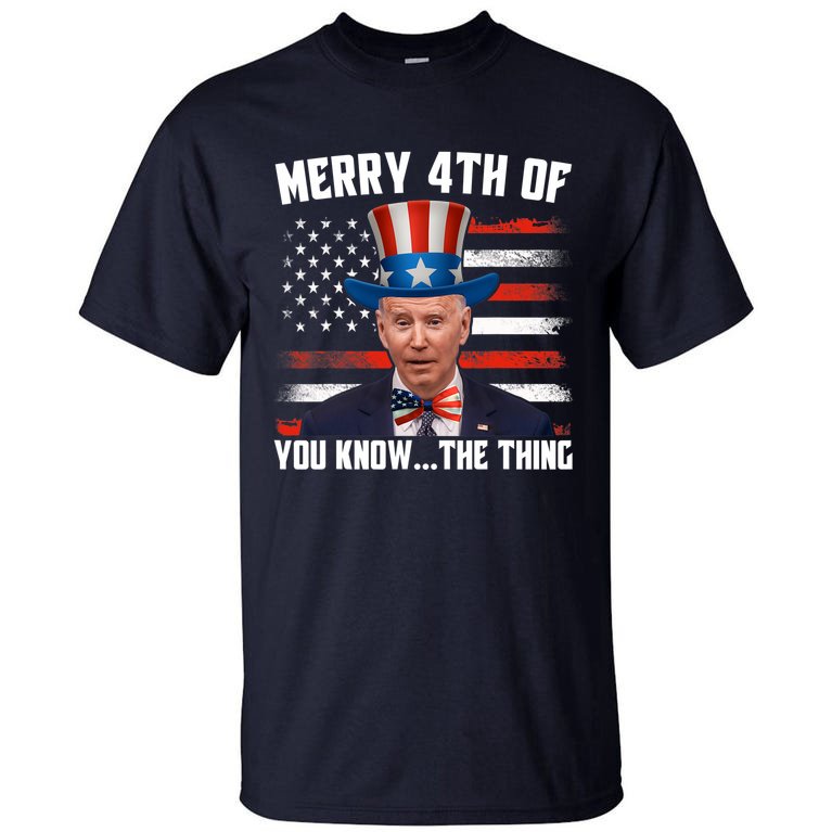 Merry Happy 4th Of You Know The Thing Funny Biden Confused Tall T-Shirt