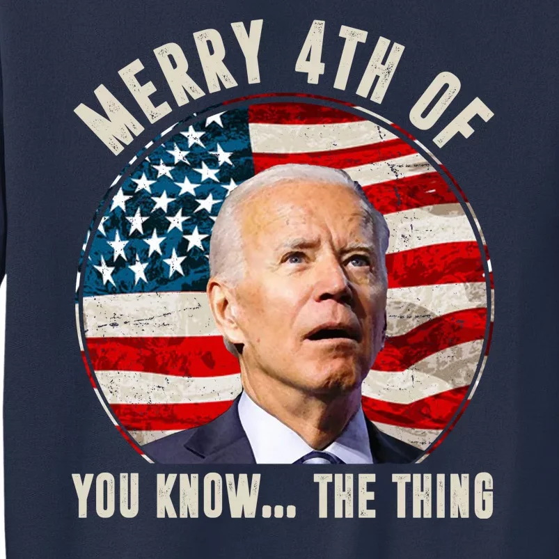 Merry Happy 4th Of You Know The Thing Funny Biden Confused Sweatshirt