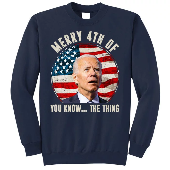 Merry Happy 4th Of You Know The Thing Funny Biden Confused Tall Sweatshirt