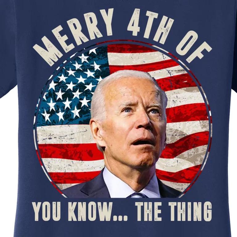 Merry Happy 4th Of You Know The Thing Funny Biden Confused Women's T-Shirt