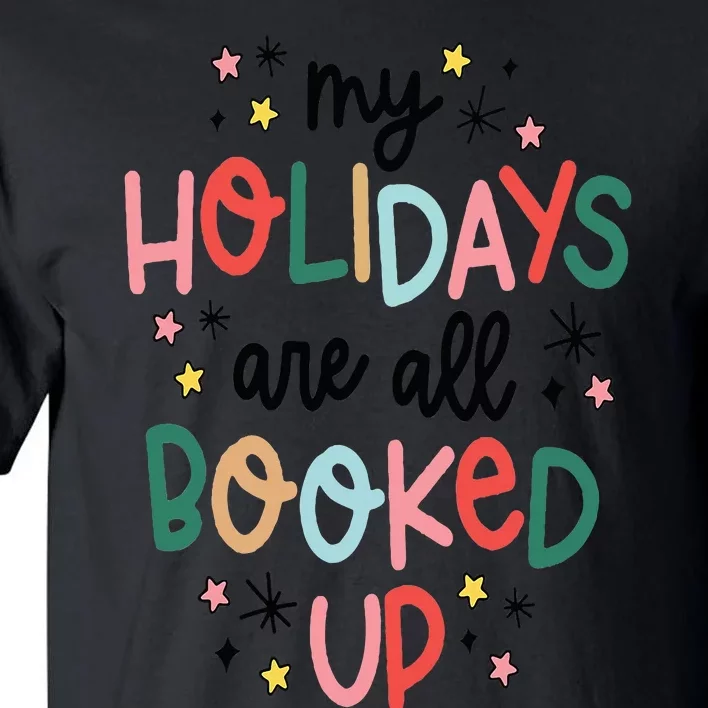 My Holidays Are All Booked Up Cute Holiday Christmas Tall T-Shirt