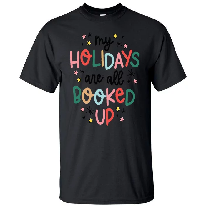 My Holidays Are All Booked Up Cute Holiday Christmas Tall T-Shirt