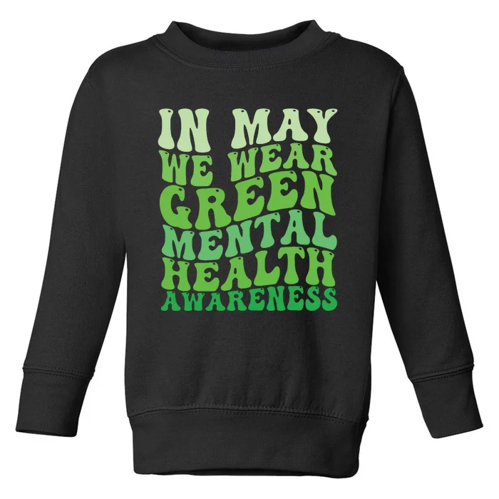 Mental Health Awareness In May We Wear Green Mental Health Toddler Sweatshirt