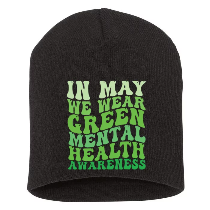 Mental Health Awareness In May We Wear Green Mental Health Short Acrylic Beanie