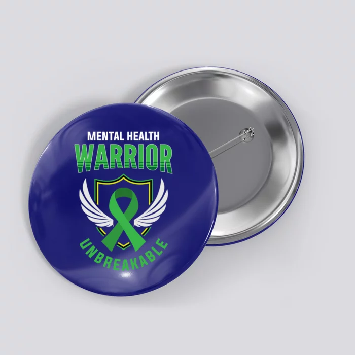 Mental Health Awareness Or Tal Health Warrior Unbreakable Gift Button