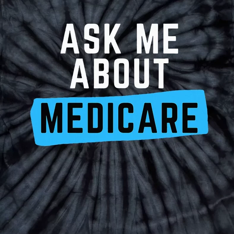 Medicare Health Ask Me About Medicare Tie-Dye T-Shirt