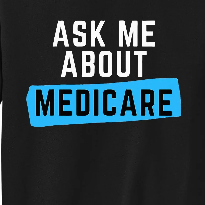 Medicare Health Ask Me About Medicare Tall Sweatshirt