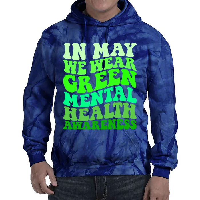 Mental Health Awareness In May We Wear Green Mental Health Tie Dye Hoodie