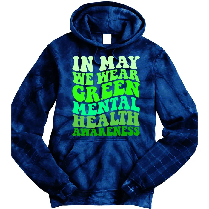 Mental Health Awareness In May We Wear Green Mental Health Tie Dye Hoodie