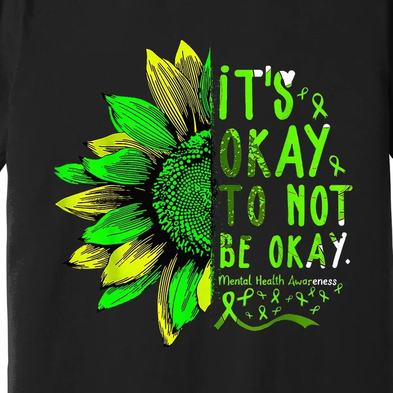 Mental Health Awareness Sunflower Its Okay To Not Be Okay Premium T-Shirt