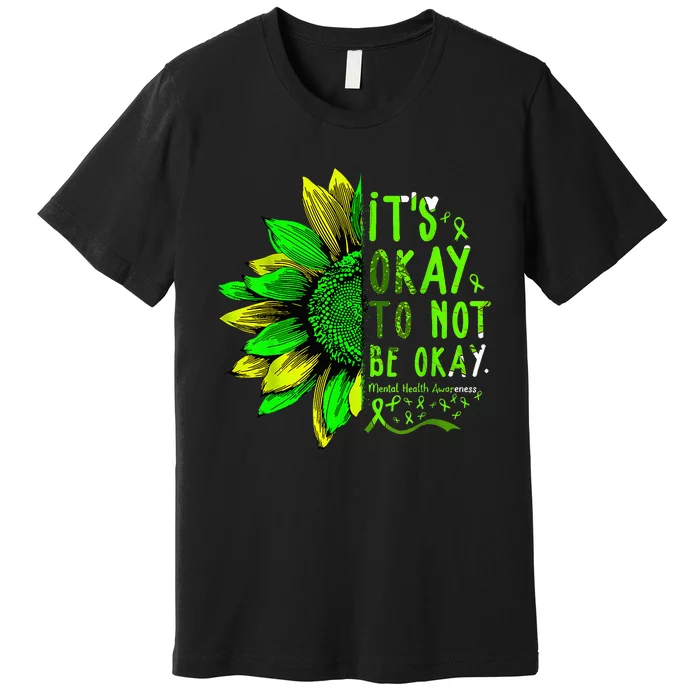 Mental Health Awareness Sunflower Its Okay To Not Be Okay Premium T-Shirt