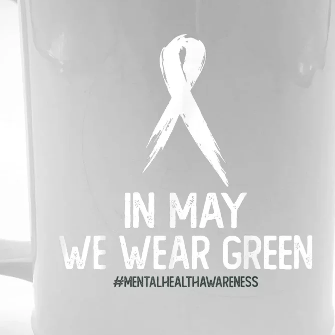 Mental Health Awareness Month In May We Wear Green Front & Back Beer Stein