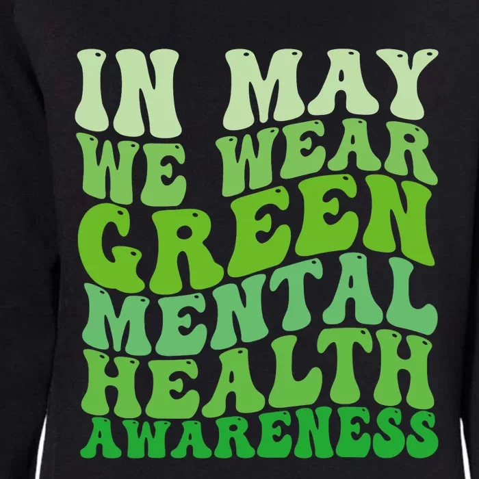 Mental Health Awareness In May We Wear Green Mental Health Womens California Wash Sweatshirt