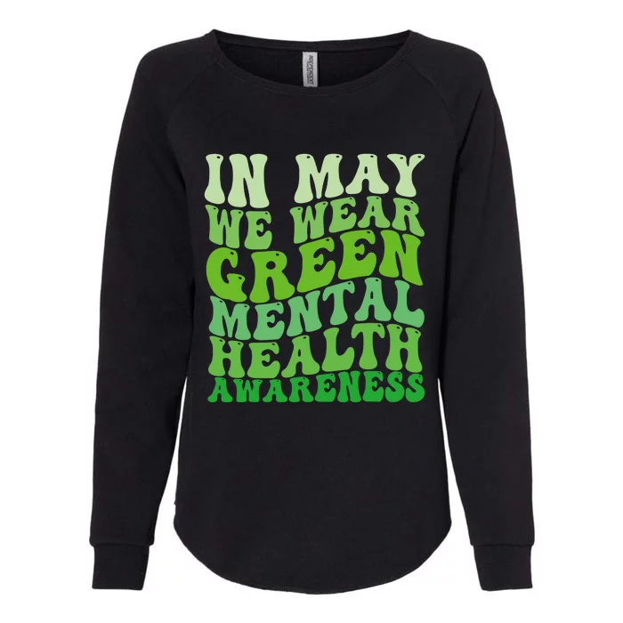 Mental Health Awareness In May We Wear Green Mental Health Womens California Wash Sweatshirt