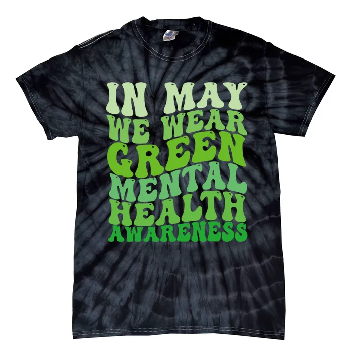 Mental Health Awareness In May We Wear Green Mental Health Tie-Dye T-Shirt