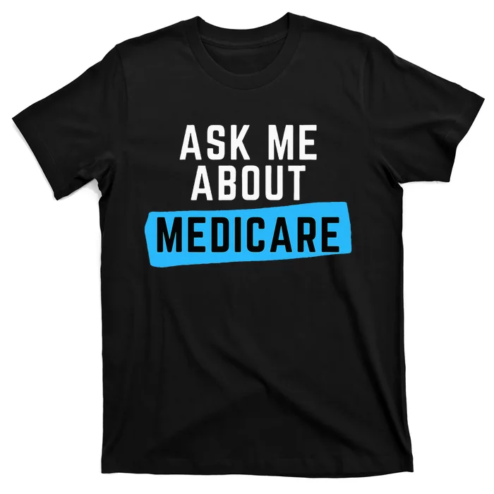 Medicare Health Ask Me About Medicare T-Shirt