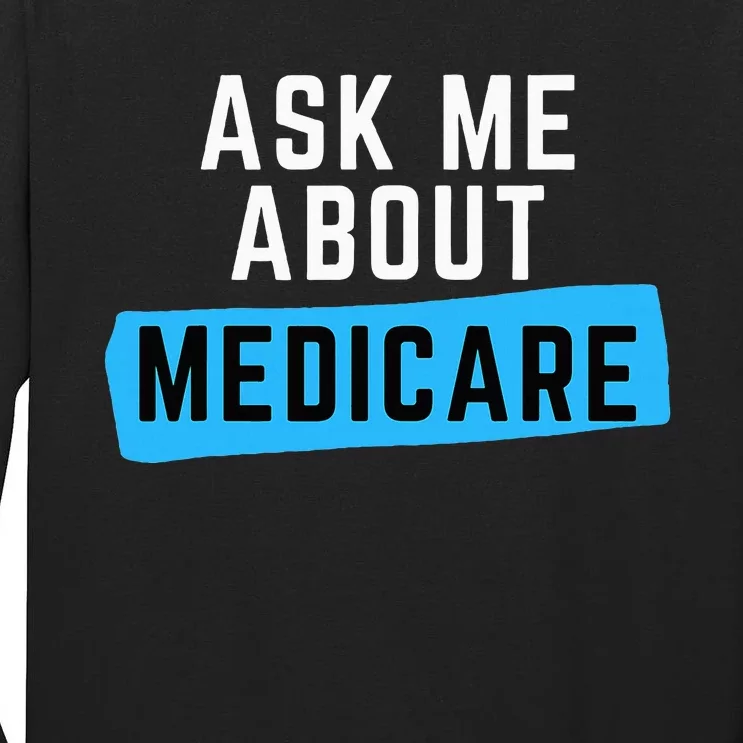 Medicare Health Ask Me About Medicare Tall Long Sleeve T-Shirt