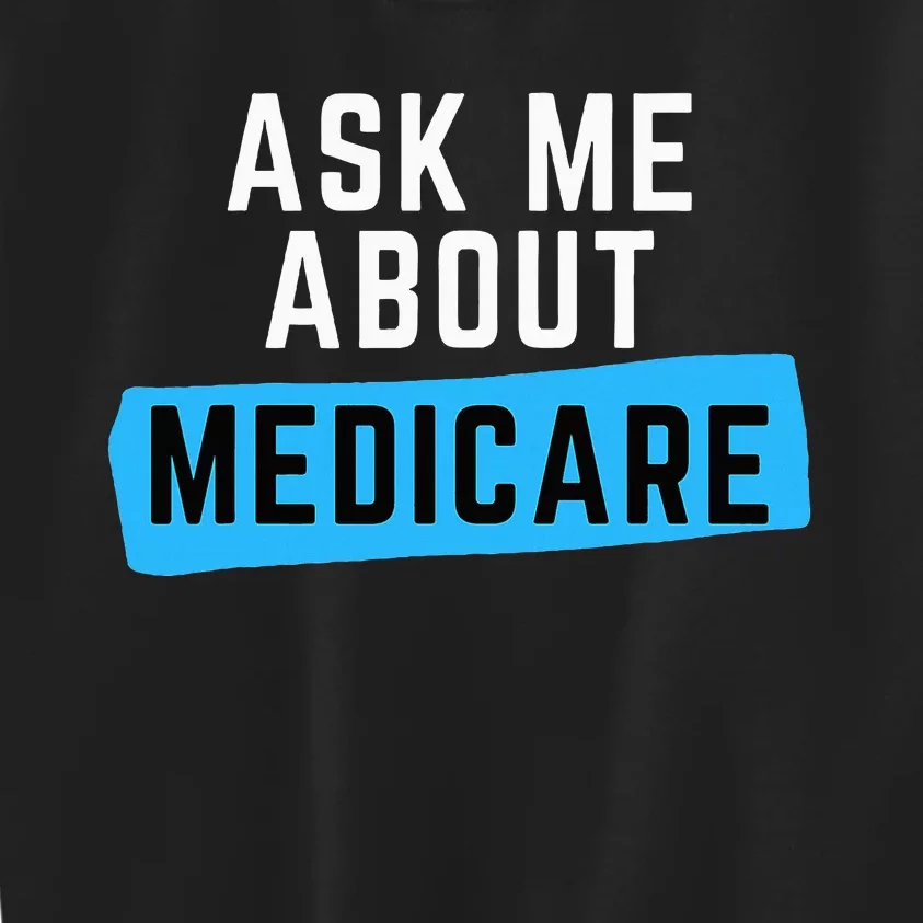 Medicare Health Ask Me About Medicare Kids Sweatshirt