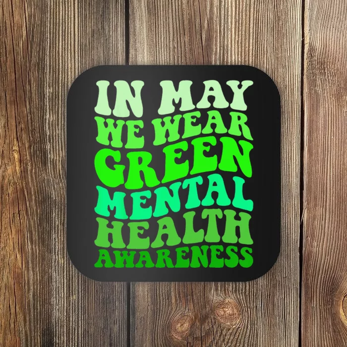 Mental Health Awareness In May We Wear Green Mental Health Coaster