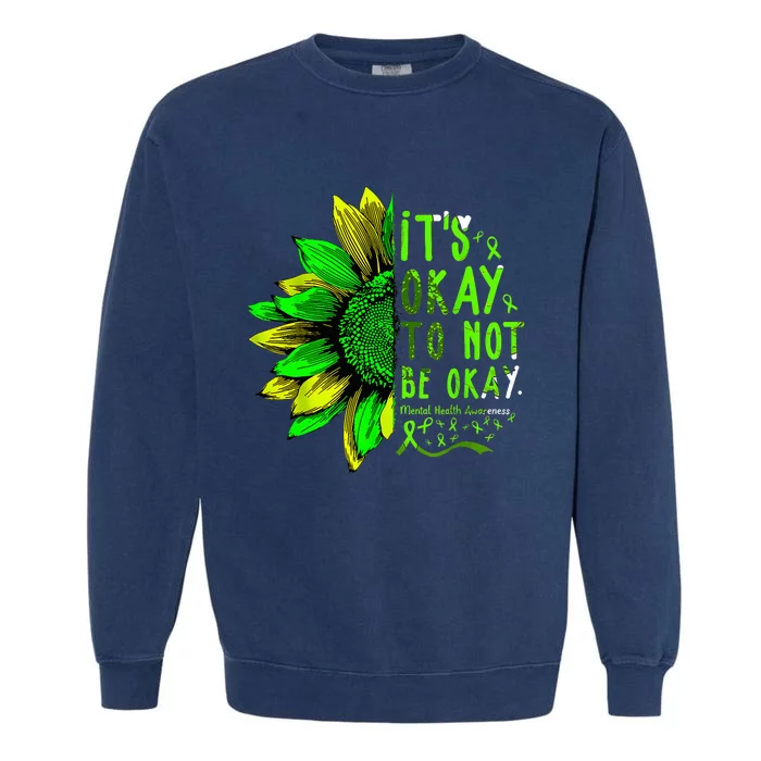 Mental Health Awareness Sunflower Its Okay To Not Be Okay Garment-Dyed Sweatshirt