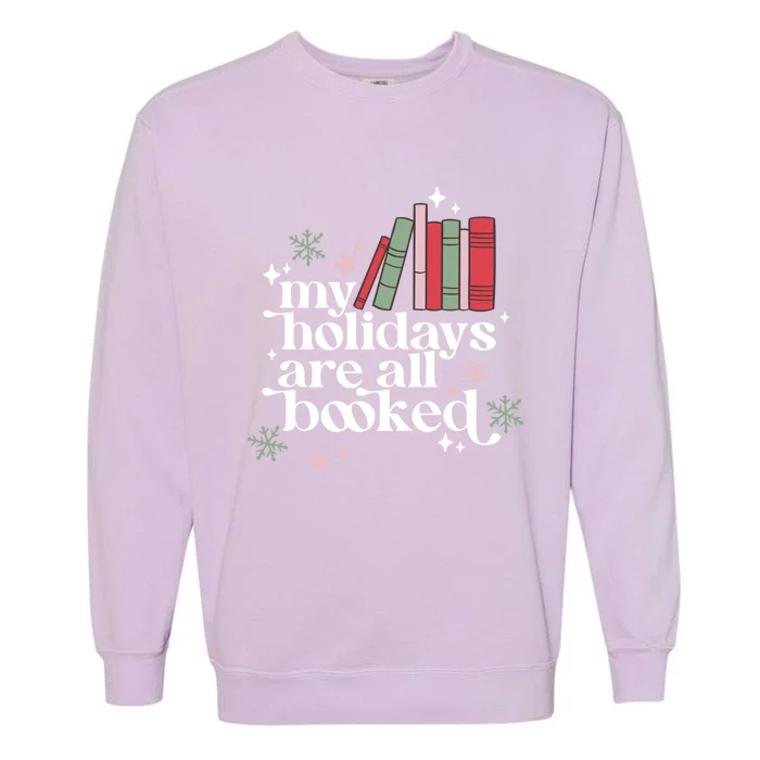 My Holidays Are All Booked Cute Christmas Book Lover Cool Gift Garment-Dyed Sweatshirt