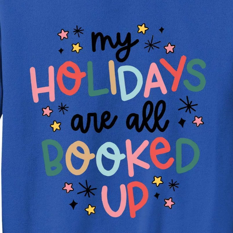 My Holidays Are All Booked Up Book Lovers Christmas Tall Sweatshirt