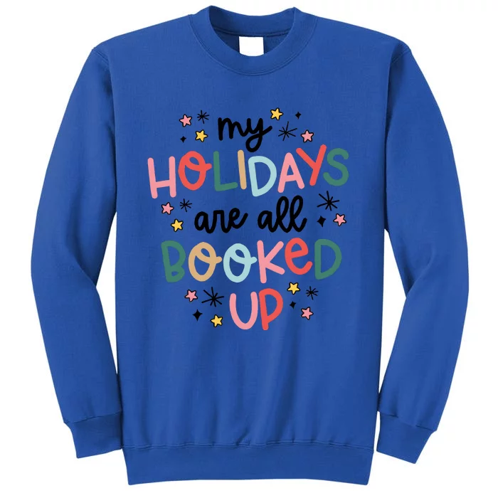 My Holidays Are All Booked Up Book Lovers Christmas Tall Sweatshirt