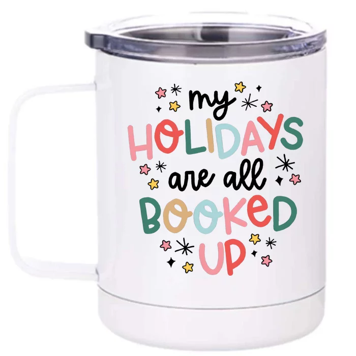 My Holidays Are All Booked Up Book Lovers Christmas Front & Back 12oz Stainless Steel Tumbler Cup