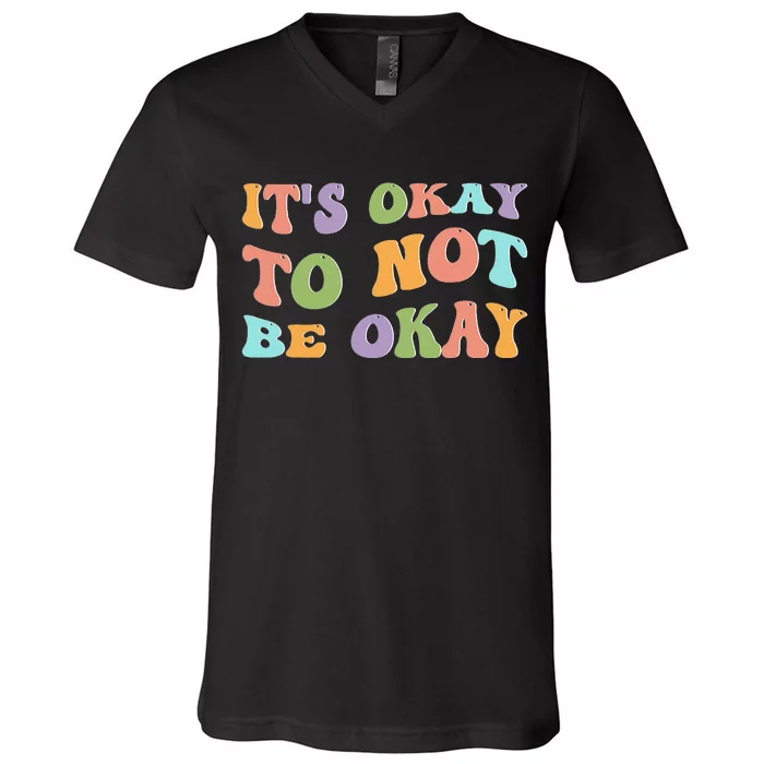 Mental Health Awareness Sunflower Its Okay To Not Be Okay V-Neck T-Shirt