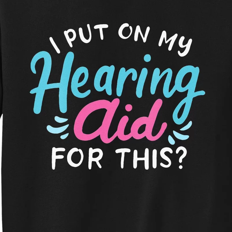 My Hearing Aid Deaf Pride Humor Funny Hard Of Hearing Deaf Sweatshirt