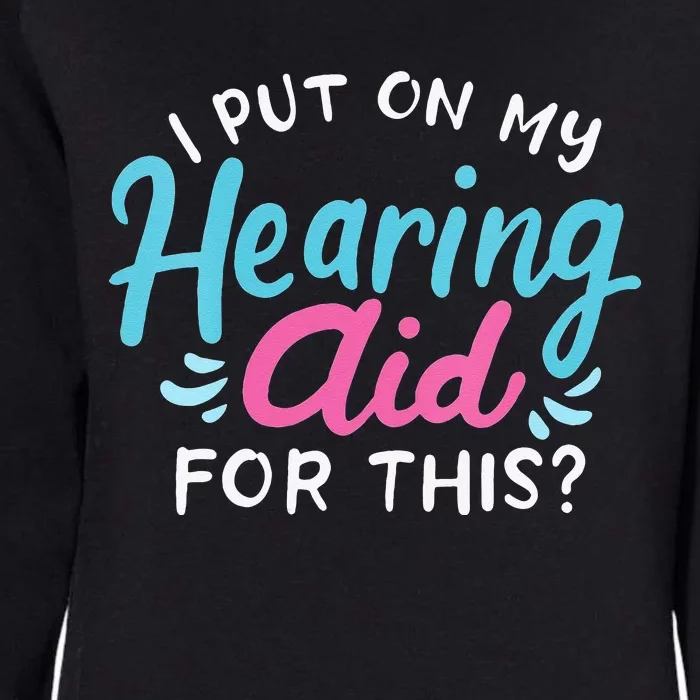 My Hearing Aid Deaf Pride Humor Funny Hard Of Hearing Deaf Womens California Wash Sweatshirt