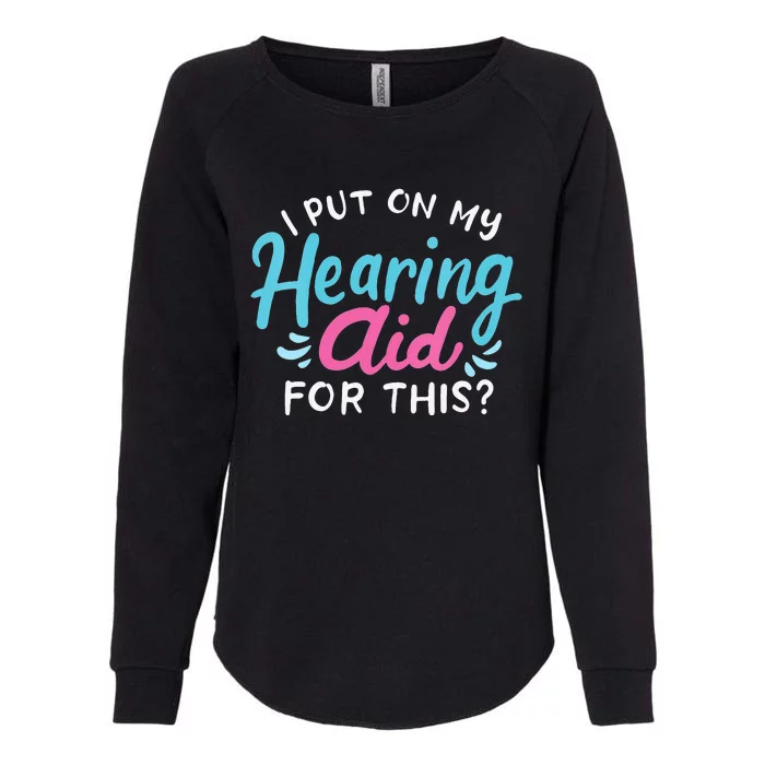 My Hearing Aid Deaf Pride Humor Funny Hard Of Hearing Deaf Womens California Wash Sweatshirt