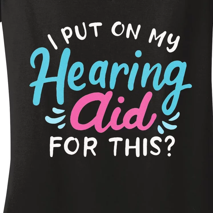 My Hearing Aid Deaf Pride Humor Funny Hard Of Hearing Deaf Women's V-Neck T-Shirt