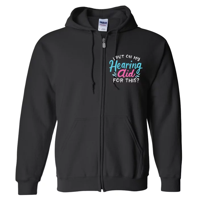 My Hearing Aid Deaf Pride Humor Funny Hard Of Hearing Deaf Full Zip Hoodie