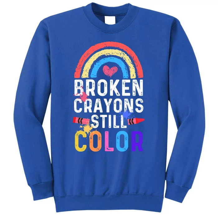 Mental Health Awareness Gift Broken Crayons Still Color Gift Sweatshirt