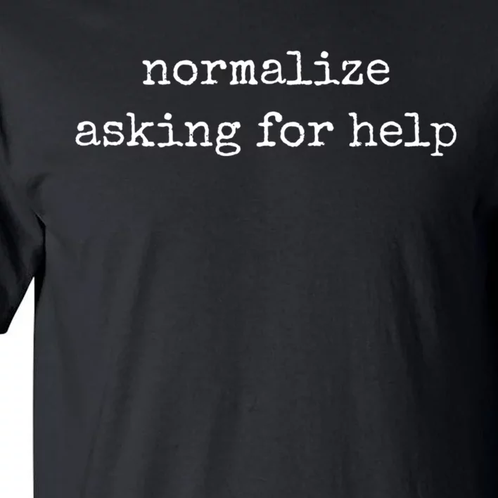 Mental Health Awareness Shirts Normalize Asking For Help Tall T-Shirt