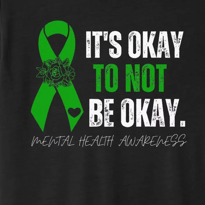 Mental Health Awareness Green Ribbon Its Okay To Not Be Okay ChromaSoft Performance T-Shirt