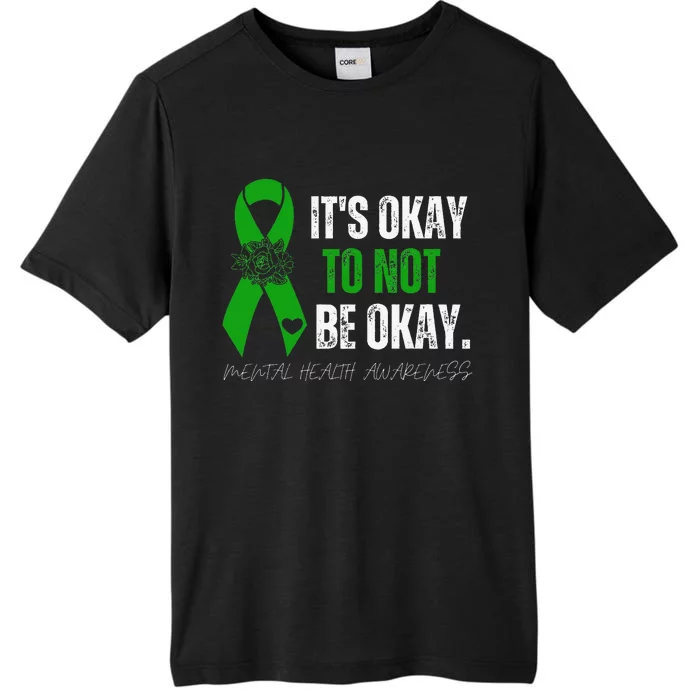 Mental Health Awareness Green Ribbon Its Okay To Not Be Okay ChromaSoft Performance T-Shirt