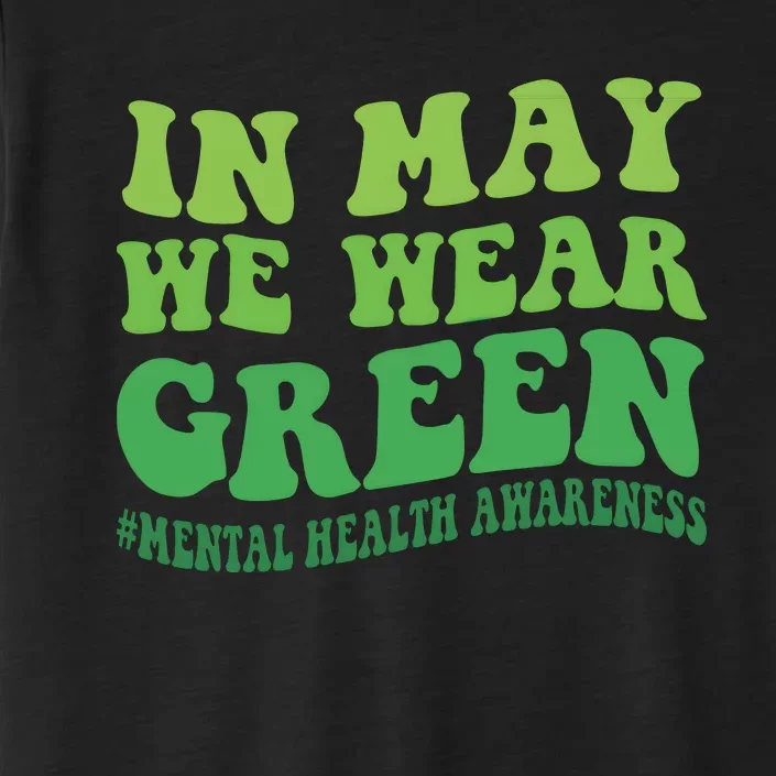 Mental Health Awareness In May We Wear Green ChromaSoft Performance T-Shirt