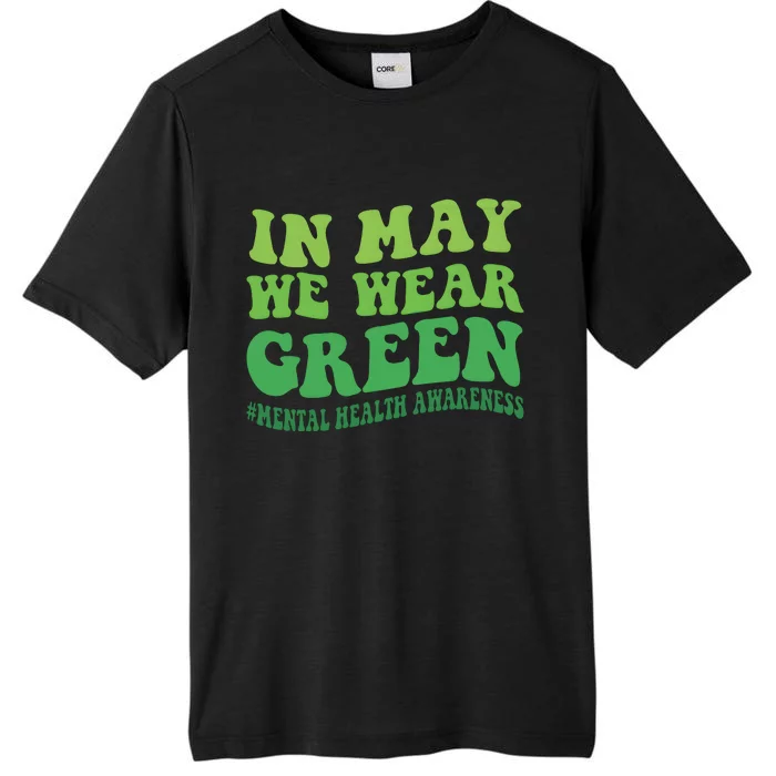 Mental Health Awareness In May We Wear Green ChromaSoft Performance T-Shirt