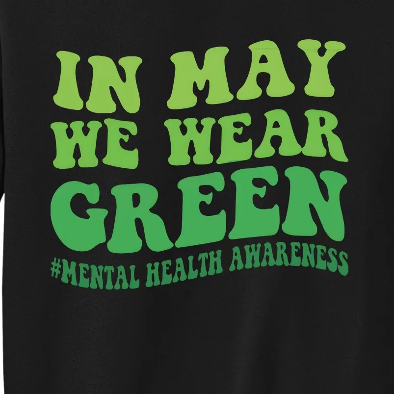 Mental Health Awareness In May We Wear Green Tall Sweatshirt