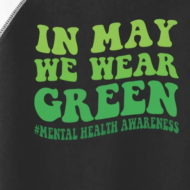 Mental Health Awareness In May We Wear Green Toddler Fine Jersey T-Shirt