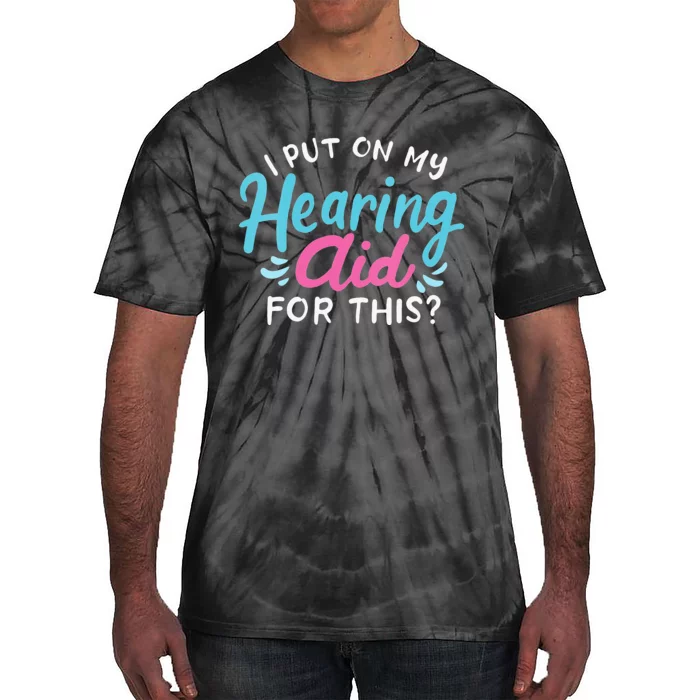 My Hearing Aid Deaf Pride Humor Funny Hard Of Hearing Deaf Tie-Dye T-Shirt