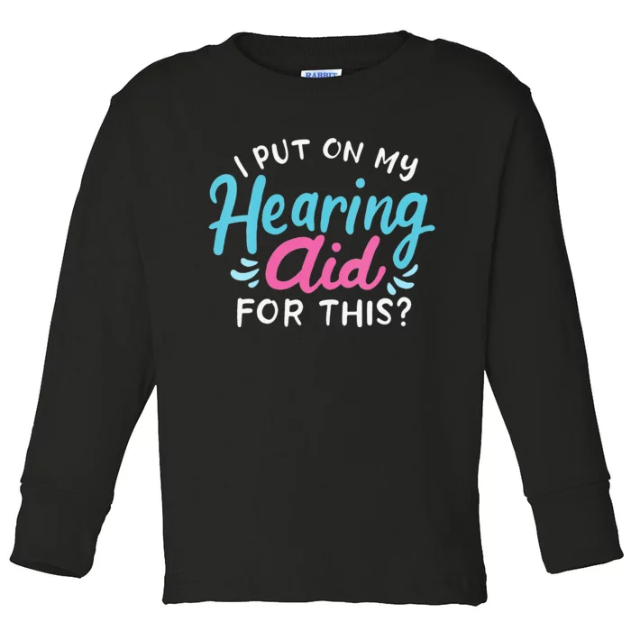 My Hearing Aid Deaf Pride Humor Funny Hard Of Hearing Deaf Toddler Long Sleeve Shirt