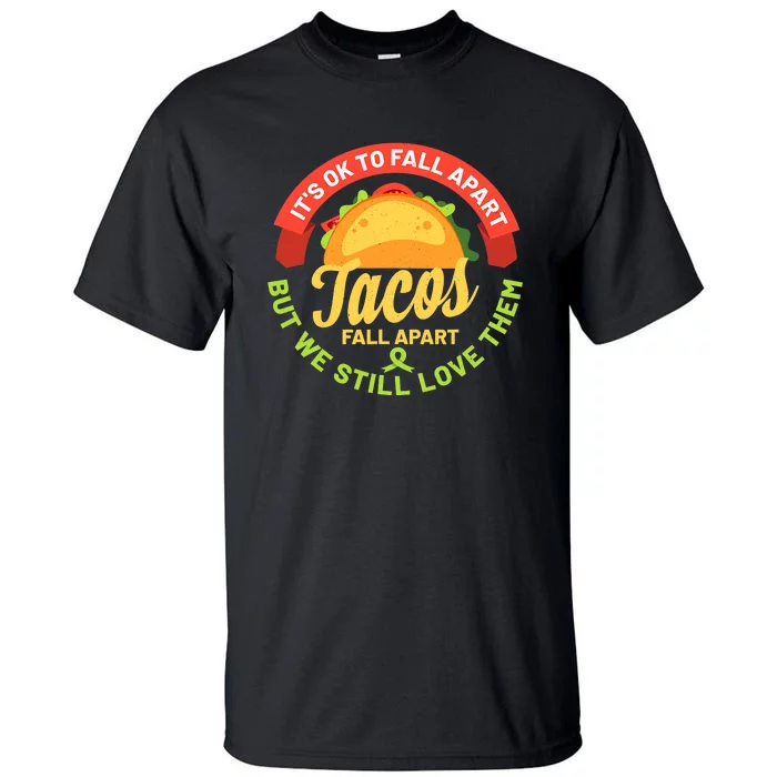 Mental Health Awareness Month Funny Tacos Fall Apart Be Kind Tall T-Shirt