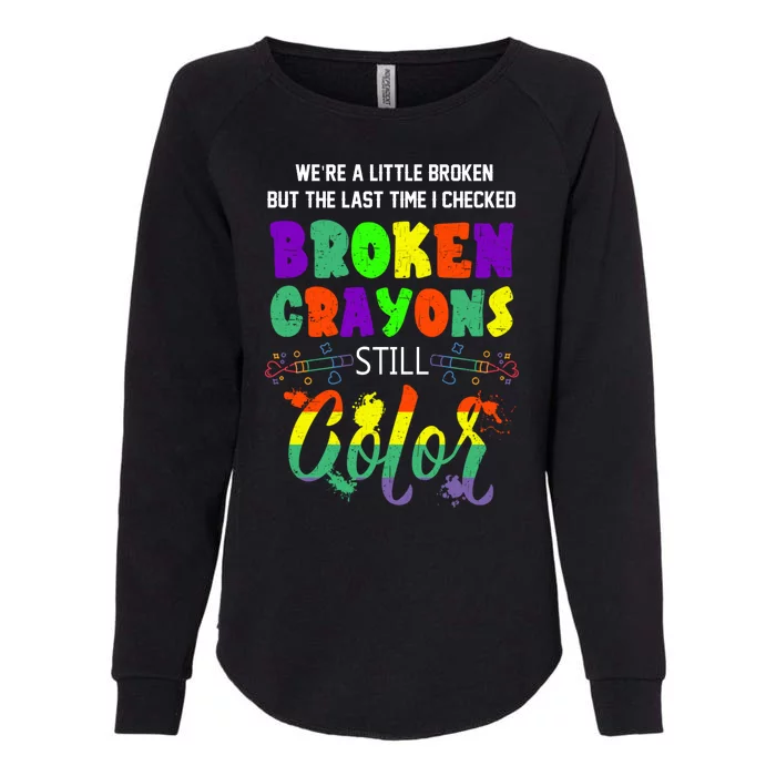 Mental Health Awareness Supporter Gift Broken Crayons Still Color Womens California Wash Sweatshirt