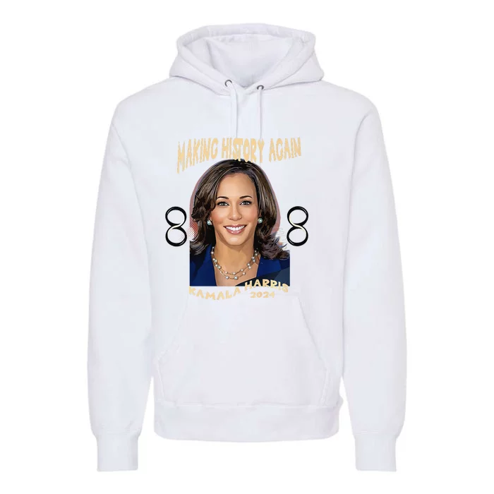 Making History Again Kamala Harris 2024 Premium Premium Hoodie