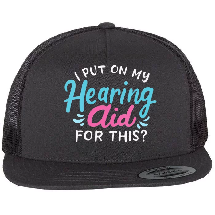 My Hearing Aid Deaf Pride Humor Funny Hard Of Hearing Deaf Flat Bill Trucker Hat